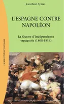 L'Espagne contre Napoléon, La Guerre d 'indépendance espagnole