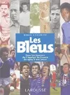 Les bleus : Tous les joueurs de l'équipe de France de 1904 à aujourd'hui, tous les joueurs de l'équipe de France de 1904 à nos jours