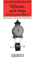 Variations philosophiques., 1, Réflexions sur le temps, conversations avec Dominique-Antoine Grisoni