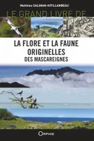 Le grand livre de la flore et la faune originelles des Mascareignes, Réunion-maurice-rodrigues