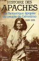 Histoire des Apaches, La fantastique épopée du peuple de Géronimo, 1520-1981