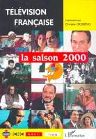 TÉLÉVISION FRANÇAISE La saison 2000, Une analyse des programmes du 1er août 1999 au 31 juillet 2000
