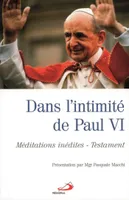Dans l'intimité de Paul VI, méditations inédites, testament