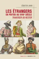 Les étrangers en Poitou au XVIIIe siècle, Traverser ou rester