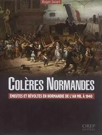 Colères normandes, émeutes et révoltes en Normandie de l'an mil à 1940