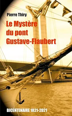 Le Mystère du Pont Gustave-Flaubert, Édition du bicentenaire (1821-2021)