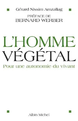 Livres Sciences et Techniques Chimie et physique L'homme végétal / pour une autonomie du vivant, Pour une autonomie du vivant Gérard Nissim Amzallag