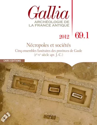 Gallia 69.1 2012. Archéologie de la France Antique - Nécropoles et sociétés : Cinq ensembles funérai