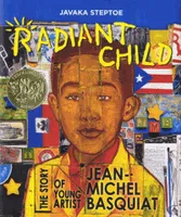 Radiant Child: The Story of Young Artist Jean-Michel Basquiat /anglais