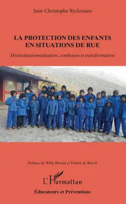 La protection des enfants en situation de rue, Désinstitutionnalisation, confusion et transformation