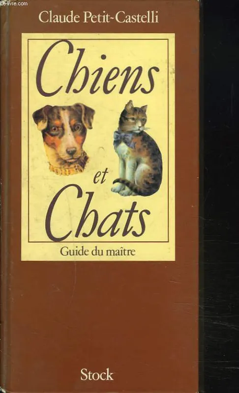 Chiens et chats, guide du maître Claude Petit-Castelli