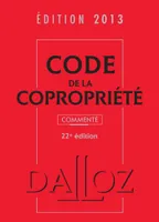 Code de la copropriété 2013, commenté - 22e éd., Codes Dalloz Professionnels