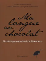 Ma langue au chocolat : Recettes gourmandes de chocolats littéraires, recettes gourmandes de chocolats littéraires