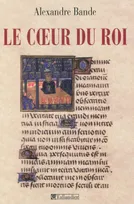 Le coeur du roi, les Capétiens et les sépultures multiples, XIIIe-XVe siècles