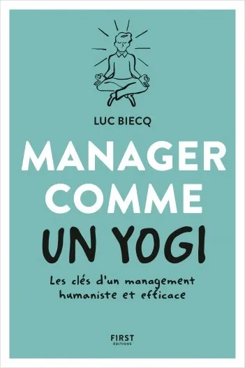Livres Économie-Droit-Gestion Management, Gestion, Economie d'entreprise Management Manager comme un yogi- Les clés d'un management humaniste et efficace Luc Biecq