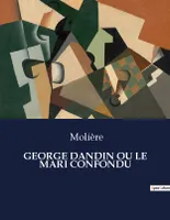 GEORGE DANDIN OU LE MARI CONFONDU