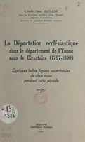 La déportation ecclésiastique dans le département de l'Yonne sous le Directoire (1797-1800), Quelques belles figures sacerdotales de chez nous pendant cette période