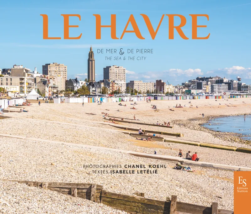 Livres Loisirs Voyage Guide de voyage Le Havre - De mer & de pierre Chanel Koehl, Isabelle Letélié