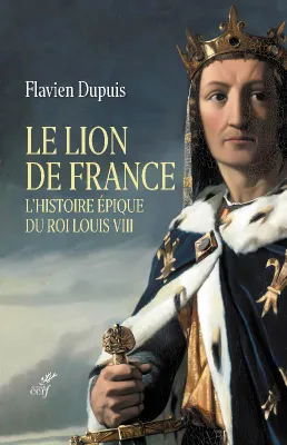 Le lion de France, L'histoire épique du roi louis viii