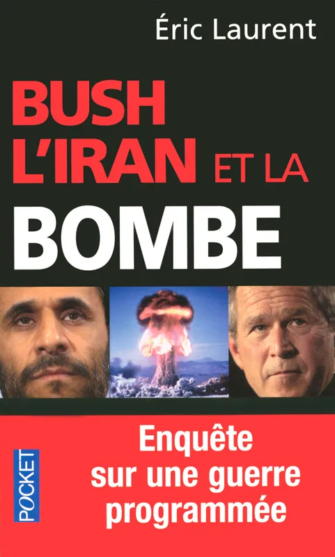 Livres Sciences Humaines et Sociales Sciences politiques Bush, l'Iran et la bombe, enquête sur une guerre programmée Eric Laurent