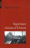 Suprêmes visions d'Orient Loti, Pierre and Quella-Villéger, Alain