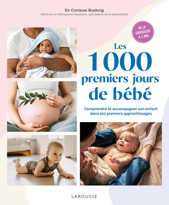 Les 1000 premiers jours de bébé Dr Corinne Roehrig