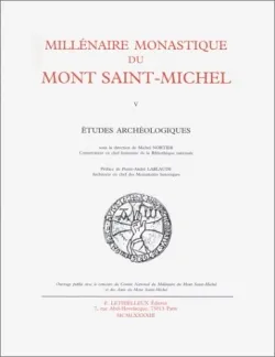 Millénaire monastique du Mont-Saint-Michel., T. V, Études archéologiques, Millénaire monastique du Mont Saint-Michel, Tome 5. Etudes archéologiques