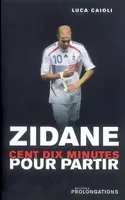 Zidane, 110 minutes pour partir, 110 minutes pour partir