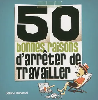 50 BONNES RAISONS D'ARRETER DE TRAVAILLER