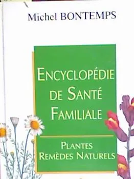 Encyclopédie de santé familiale : Plantes remèdes naturels, plantes, remèdes naturels