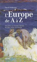 L'Europe de A à Z. Petite encyclopédie des idées reçues sur l'Europe, une petite encyclopédie illustrée des idées reçues sur l'Europe