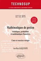 IUT ET BTS - Mathématiques de gestion - Statistiques, probabilités et mathématiques financières - Cours et exercices corrigés (niveau A)