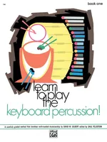 Learn to Play Keyboard Percussion! Book 1, A Carefully Graded Method That Develops Well-Rounded Musicianship