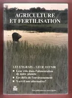 Agriculture et Fertilisation : Les Engrais - Leur Avenir - Leur Rôle Dans L'alimentation De Notre Planète - Les Défis De L'environnement - Y-a-t-il Une Alternative ?
