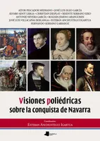 VISIONES POLIEDRICAS SOBRE LA CONQUISTA NAVARRA