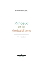 Rimbaud et le rimbaldisme, XIXe - XXe siècles