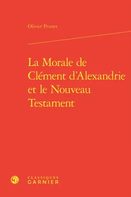 La Morale de Clément d'Alexandrie et le Nouveau Testament
