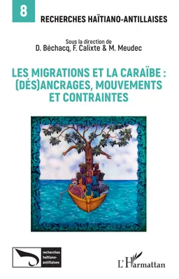 Les migrations et la Caraïbe:, (dés)ancrages, mouvements et contraintes