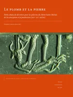 Le plomb et la pierre, Petits objets de dévotion pour les pèlerins du Mont-Saint-Michel, de la
conception à la production (XIVe-XVe siècles)