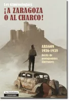 A Zaragoza o al charco !, Aragon 1936-1938 : Récits de protagonistes libertaires