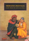 Médecines orientales, Guide illustré des médecines d'Asie, guide illustré des médecines d'Asie