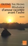HISTOIRE D'AMOUR RACONTEE AVANT L'AUBE, roman