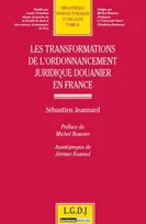 Les transformations de l'ordonnancement juridique douanier en France.