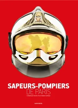 Livres Loisirs Sports Sapeurs-pompiers de Paris, La fabuleuse histoire d'une brigade mythique COLLECTIF