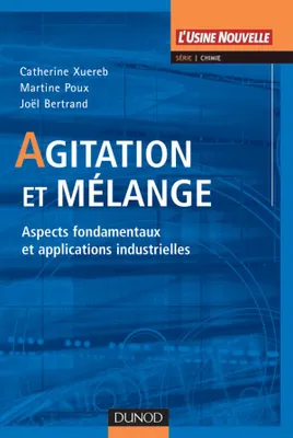 Agitation et mélange - Aspects fondamentaux et applications industrielles, Aspects fondamentaux et applications industrielles