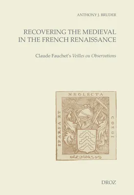 Recovering the Medieval in the French Renaissance, Claude Fauchet's Veilles ou Observations