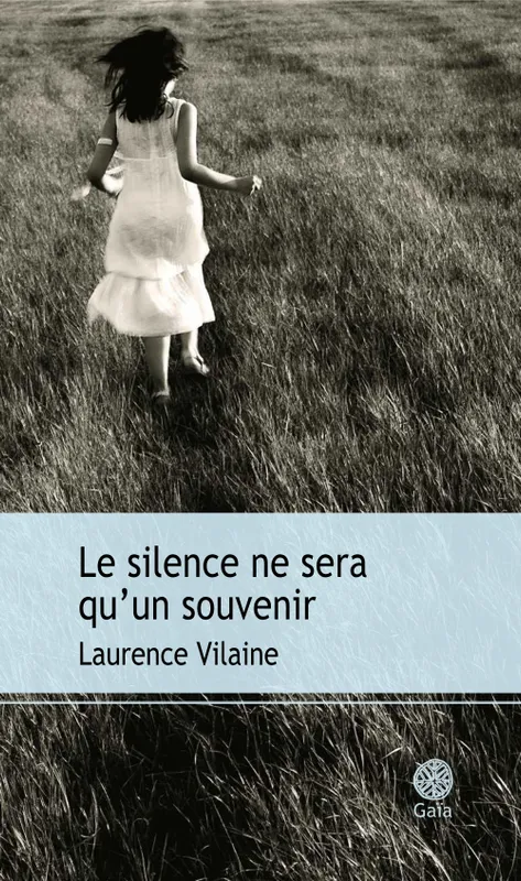 Livres Littérature et Essais littéraires Romans contemporains Francophones Le silence ne sera qu'un souvenir, roman Laurence Vilaine