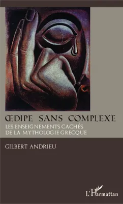 Oedipe sans complexe, Les enseignements cachés de la mythologie grecque