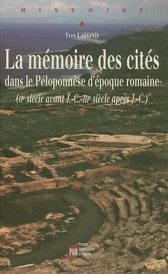La Mémoire des cités dans le Péloponnèse d'époque romaine, IIe siècle avant J.-C.-IIIe siècle après J.-C.
