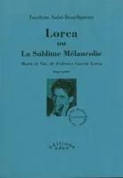 Lorca ou La sublime mélancolie, Morts et vies de federico garcia lorca